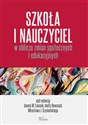 Szkoła i nauczyciel w obliczu zmian społecznych i edukacyjnych - Mirosław Szymański, Małgorzata Joanna Łukasik, Inetta Nowosad
