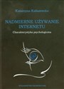 Nadmierne używanie Internetu Charakterystyka psychologiczna