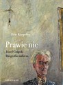 Prawie nic Józef Czapski Biografia malarza - Eric Karpeles