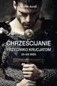 Chrześcijanie przeciwko krucjatom XII-XIII wiek - Martin Aurell