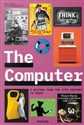 The Computer A History from the 17th Century to Today