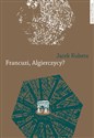 Francuzi, Algierczycy? - Jacek Kubiera