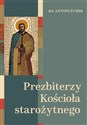 Prezbiterzy Kościoła starożytnego  - Antoni Żurek