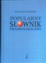 Popularny słownik frazeologiczny - Katarzyna Głowińska