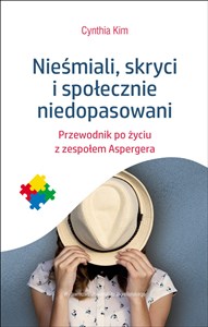 Nieśmiali skryci i społecznie niedopasowani Przewodnik po życiu z zespołem Aspergera