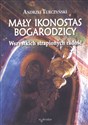 Mały Ikonostas Bogarodzicy Wszystkich strapionych radość - Andrzej Turczyński