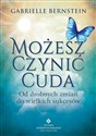 Możesz czynić cuda Od drobnych zmian do wielkich sukcesów