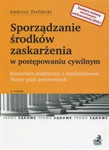 Sporządzanie środków zaskarżenia w postępowaniu cywilnym Komentarz praktyczny z orzecznictwem Wzory pism procesowych