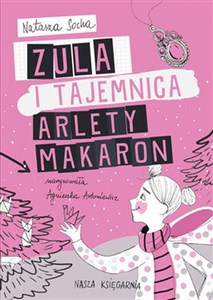 Zula i tajemnica Arlety Makaron