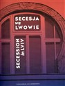 Secesja we Lwowie Secession in Lviv - Żanna Komar, Julia Bohdanova