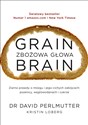 Grain Brain Zbożowa głowa Zaskakująca prawda o mózgu i jego cichych zabójcach: pszenicy, węglowodanach - David Perlmutter