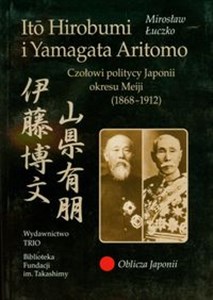 Ito Hirobumi i Yamagata Aritomo Czołowi politycy Japonii okresu Meiji 1868-1912