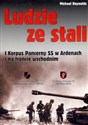 Ludzie ze stali I Korpus Pancerny SS w Ardenach i na froncie wschodnim - Michael Reynolds