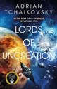 Lords of Uncreation  - Adrian Tchaikovsky