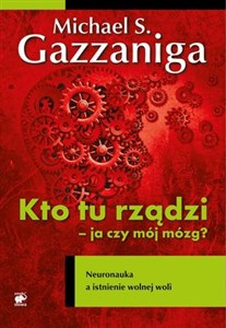 Kto tu rządzi - ja czy mój mózg? Neuronauka a istnienie wolnej woli