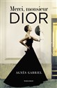 Merci monsieur Dior - Agnès Gabriel