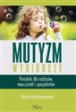 Mutyzm wybiórczy Poradnik dla rodziców, nauczycieli i specjalistów - Maria Bystrzanowska