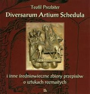 Diversarum Artium Shedula i inne średniowieczne zbiory przepisów o sztukach rozmaitych