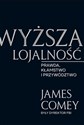 Wyższa lojalność Prawda, kłamstwa i przywództwo