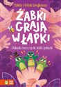 Żabki grają w łapki Maluszki ćwiczą rączki nóżki i paluszki - Elżbieta Szwajlowska, Witold Szwajkowski