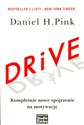 Drive Kompletnie nowe spojrzenie na motywację - Daniel H. Pink