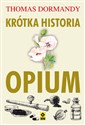 Krótka historia opium - Thomas Dormandy