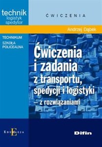 Ćwiczenia i zadania z transportu, spedycji i logistyki z rozwiązaniami Technik logistyk spedytor. Technikum, Szkoła policealna