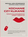 Kochanie czy klikanie Terapia dla zagubionych kobiet i mężczyzn