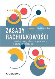 Zasady rachunkowości teoria, regulacje prawne, dobre praktyki