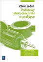 Zbiór zadań Podstawy elektrotechniki w praktyce Branża elektroniczna informatyczna i elektryczna