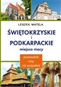 Świętokrzyskie i podkarpackie miejsca mocy Poradnik inny niż wszystkie. Magiczne wyprawy po Polsce