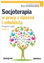 Socjoterapia w pracy z dziećmi i młodzieżą. Programy zajęć Część 6