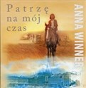 Patrzę na mój czas - Anna Winner