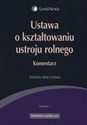 Ustawa o kształtowaniu ustroju rolnego Komentarz - Elżbieta Klat-Górska