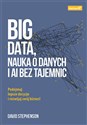 Big data, nauka o danych i AI bez tajemnic Podejmuj lepsze decyzje i rozwijaj swój biznes! - David Stephenson