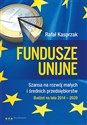 Fundusze unijne. Szansa na rozwój małych i średnich przedsiębiorstw. Budżet na lata 2014-2020 Budżet na lata 2014-2020