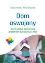 Dom oswojony Jak stworzyć bezpieczną przestrzeń dla dziecka z ASD - Tara Leniston, Rhian Grounds