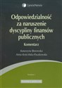 Odpowiedzialność za naruszenie dyscypliny finansów publicznych - Katarzyna Borowska, Anna Kościńska-Paszkowska