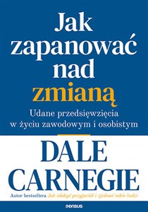 Jak zapanować nad zmianą. Udane przedsięwzięcia w życiu zawodowym i osobistym