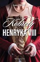 Kobiety Henryka VIII - Amy Licence