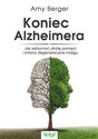 Koniec Alzheimera Jak zatrzymać utratę pamięci i zmiany degeneracyjne mózgu - Amy Berger