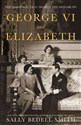 George VI and Elizabeth  - Sally Bedell Smith