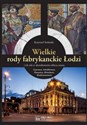 Wielkie rody fabrykanckie Łodzi i ich rola w ukształtowaniu oblicza miasta