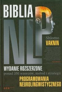 Biblia NLP Wydanie rozszerzone, ponad 350 wzorców, metod i strategii programowania neurolingwistycznego