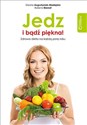 Jedz i bądź piękna! Zdrowa dieta na każdą porę roku - Dorota Augustyniak-Madejska, Bożena Biernot