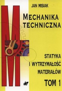 Mechanika techniczna Tom 1 Statyka i wytrzymałość materiałów