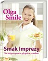 Smak imprezy Nie stój przy garach, gdy goście za stołem - Olga Smile