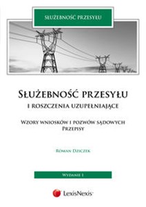 Służebność przesyłu i roszczenia uzupełniające Wzory wniosków i pozwów sądowych. Przepisy