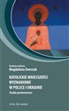 Katolickie mniejszości wyznaniowe w Polsce i Ukrainie Studia porównawcze - 