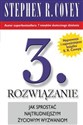 3 Rozwiązanie Jak sprostać najtrudniejszym życiowym wyzwaniom - Stephen R. Covey